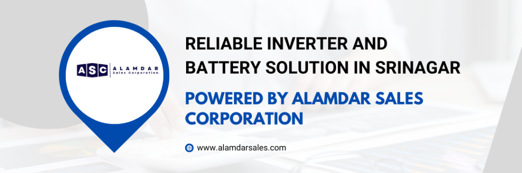 "Reliable Inverter and Battery Solutions in Srinagar: Powered by Alamdar Sales Corporation"